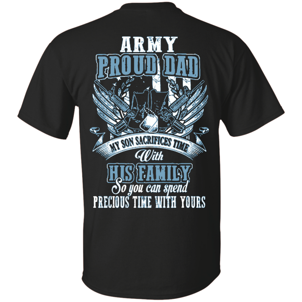 am dad - son - army proud dad my son sacrifices time with his family s T-Shirt