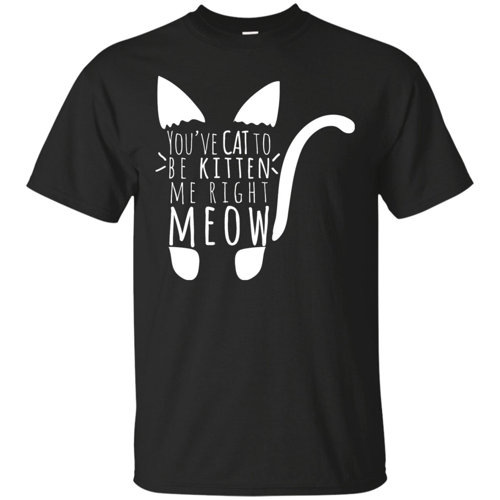 cat to be kitten me right meow in white T-Shirt