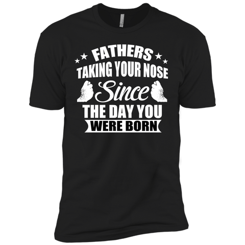 fathers talking your nose since the day you were born T-Shirt
