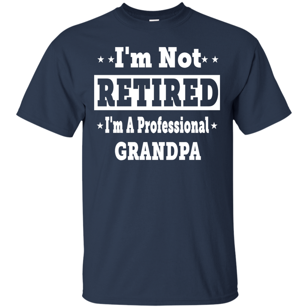 i'm not retired, i'm a professional grandpa T-Shirt