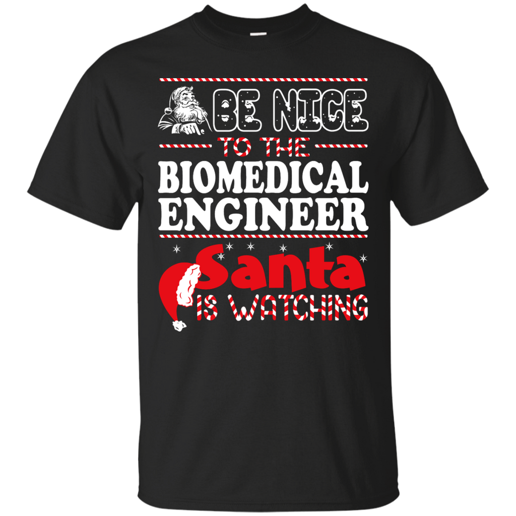 be nice to the biomedical engineer santa is watching - christmas T-Shirt