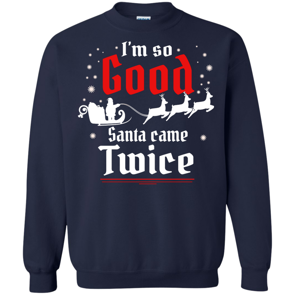 i'm so good santa came twice sweater, T-Shirt