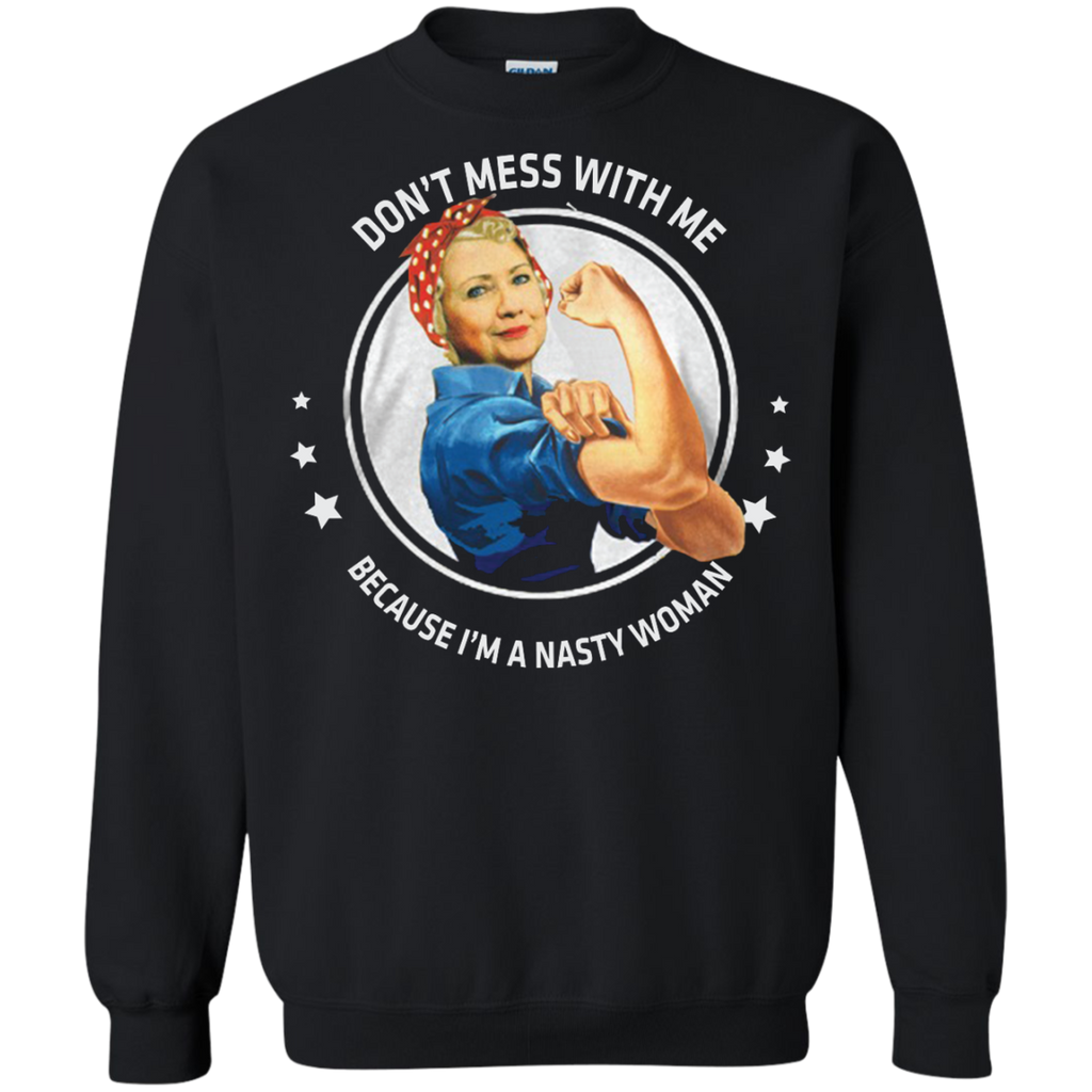 dont mess with a nasty woman T-Shirt