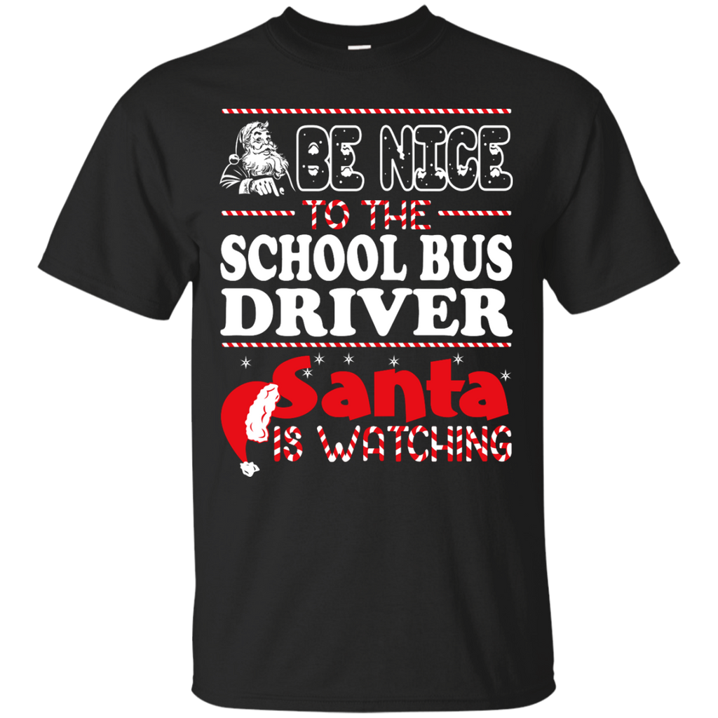 be nice to the school bus driver santa is watching - christmas T-Shirt