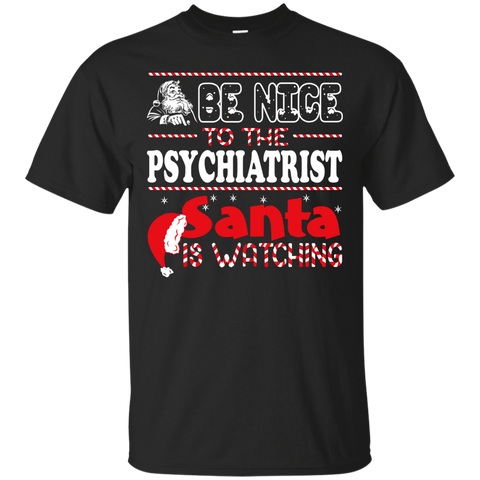 be nice to the psychiatrist santa is watching - christmas T-Shirt