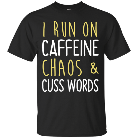 i run on caffeine chaos & cuss words tank/shirt/hoodie T-Shirt