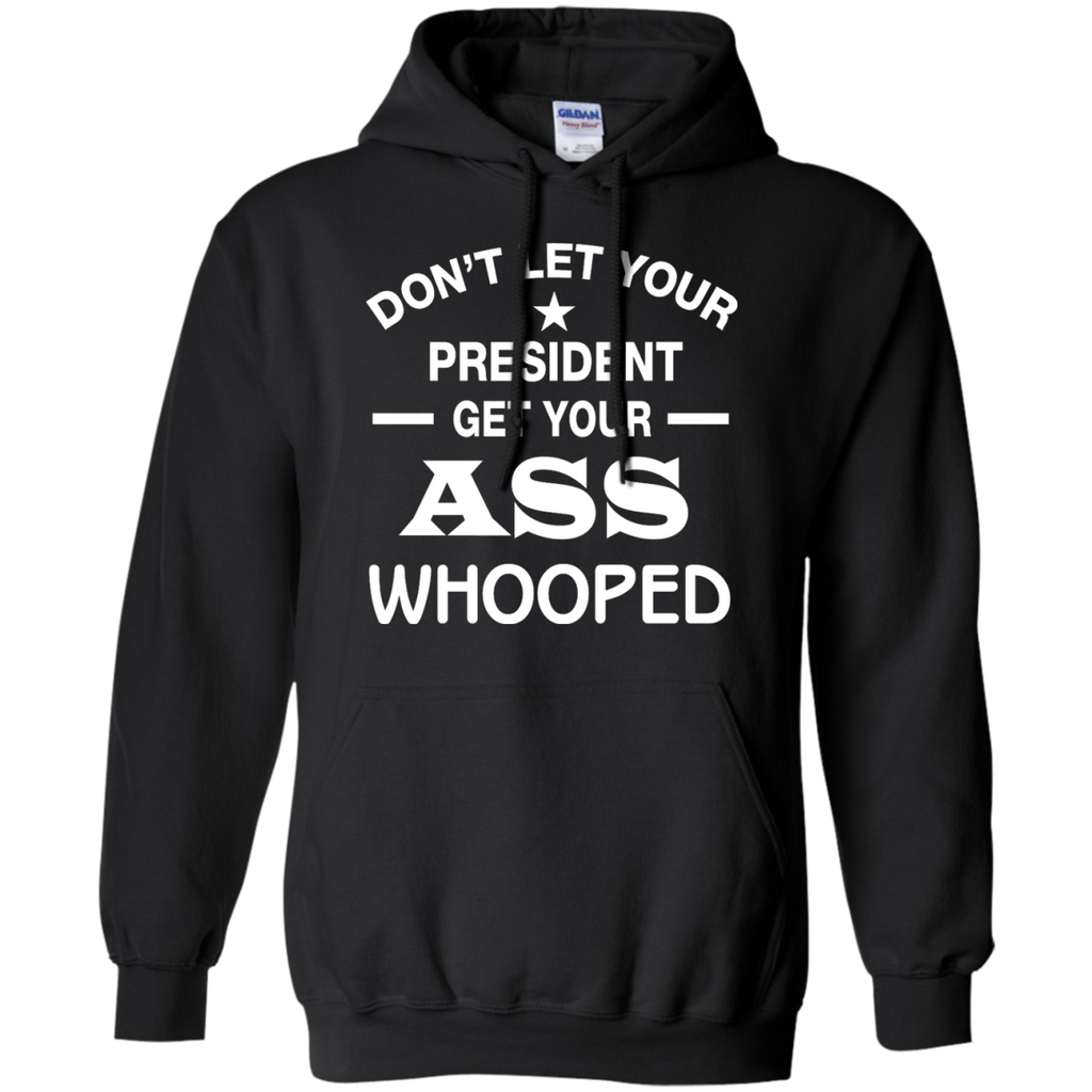 don't let your president get your ass whooped T-Shirt