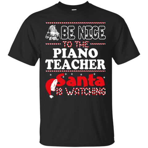 be nice to the piano teacher santa is watching - christmas T-Shirt