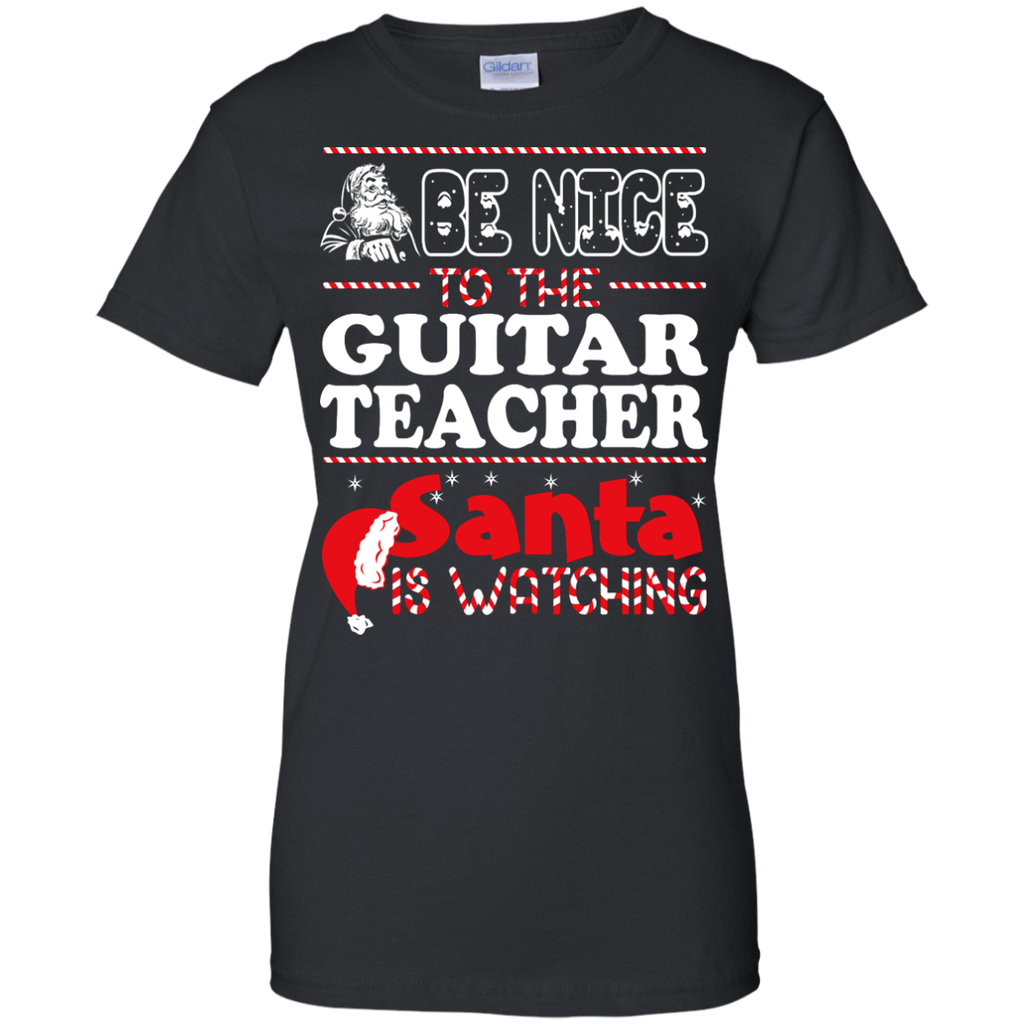 be nice to the guitar teacher santa is watching - christmas T-Shirt