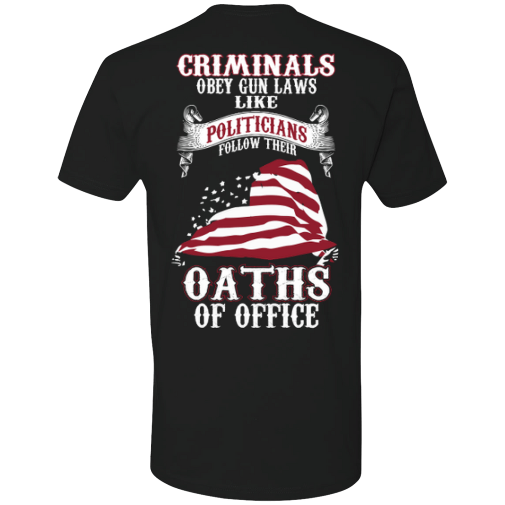 criminals obey gun laws like politicians follow their oaths of office gun T-Shirt