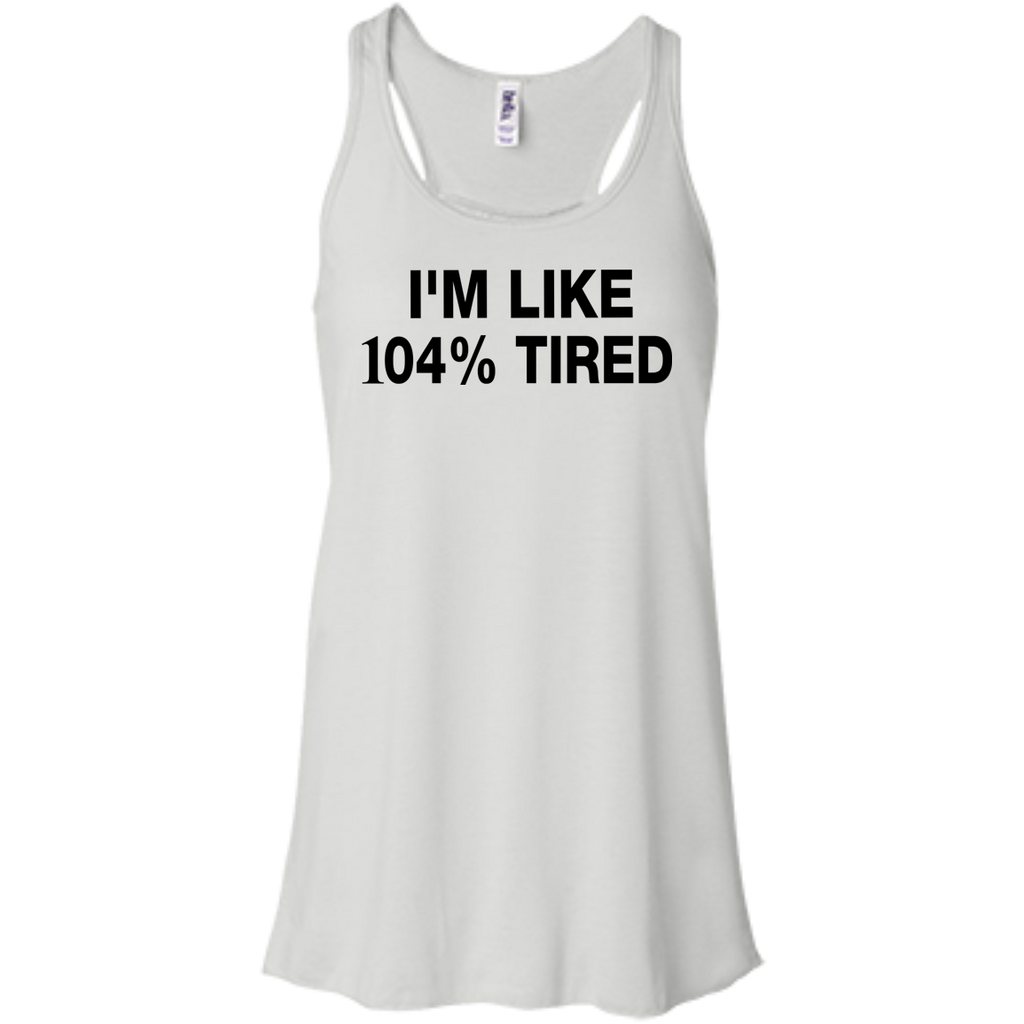 i'm like 104% tired T-Shirt