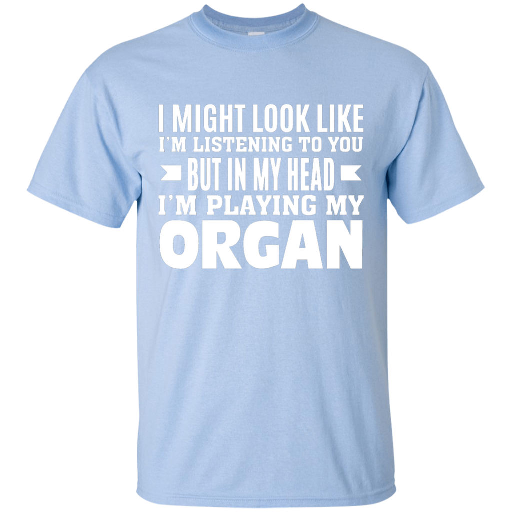 In my head I'm playing my Organ G200B Gildan Youth Ultra Cotton T-Shirt