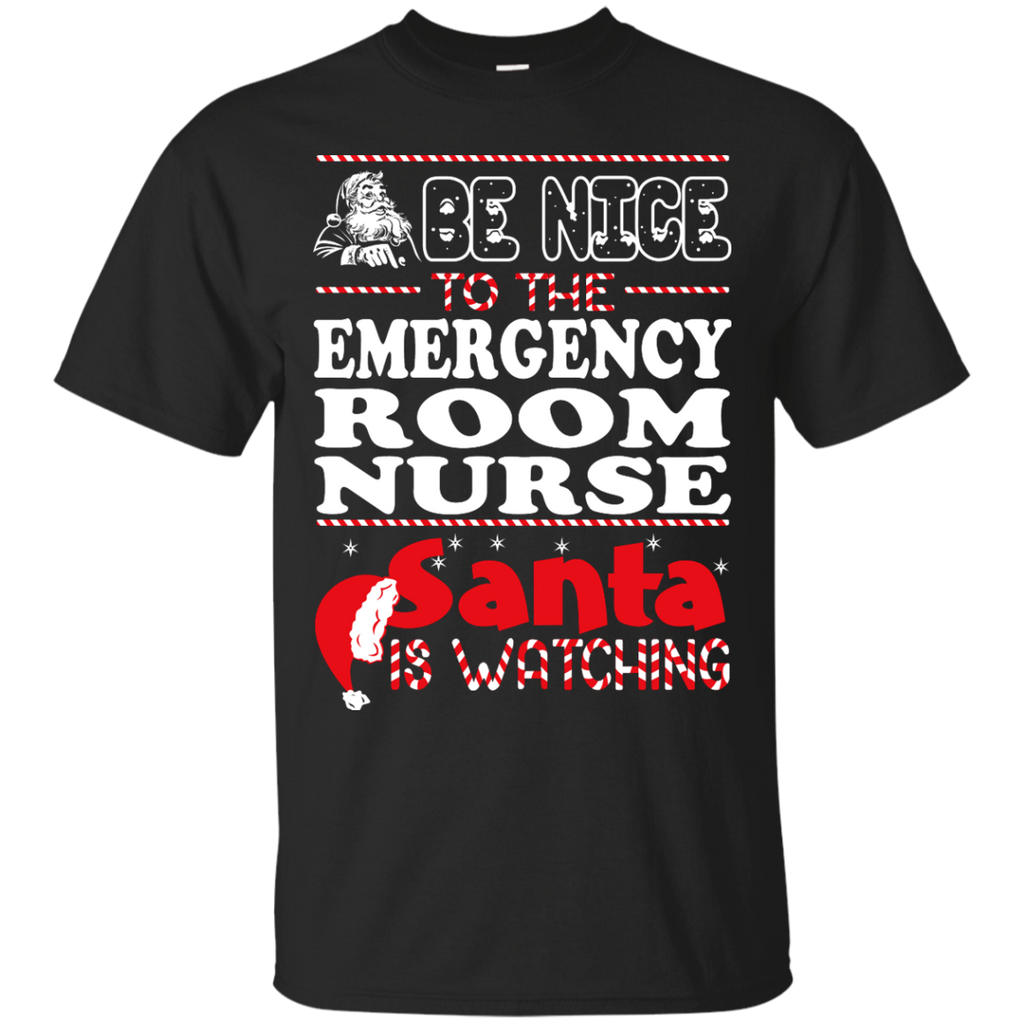 be nice to the emergency room nurse santa is watching - christmas T-Shirt