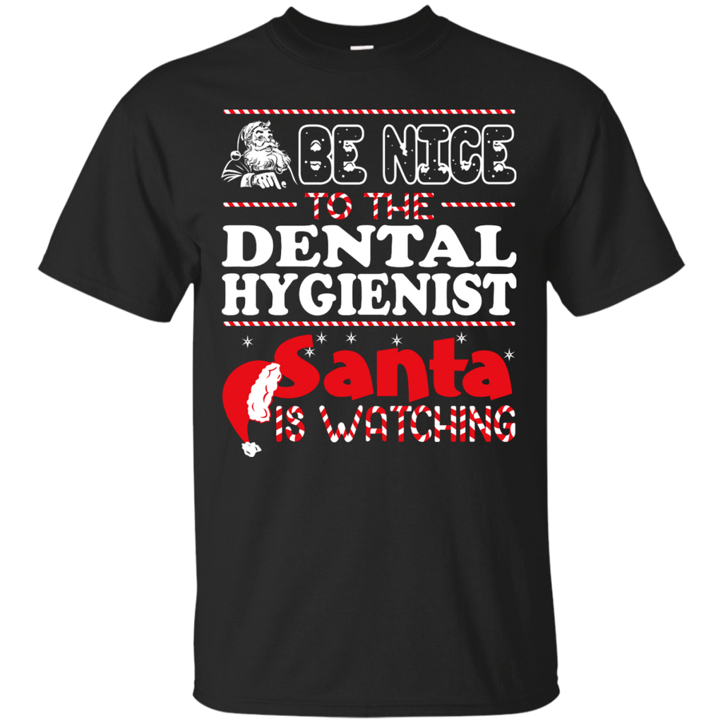 be nice to the dental hygienist santa is watching - christmas T-Shirt