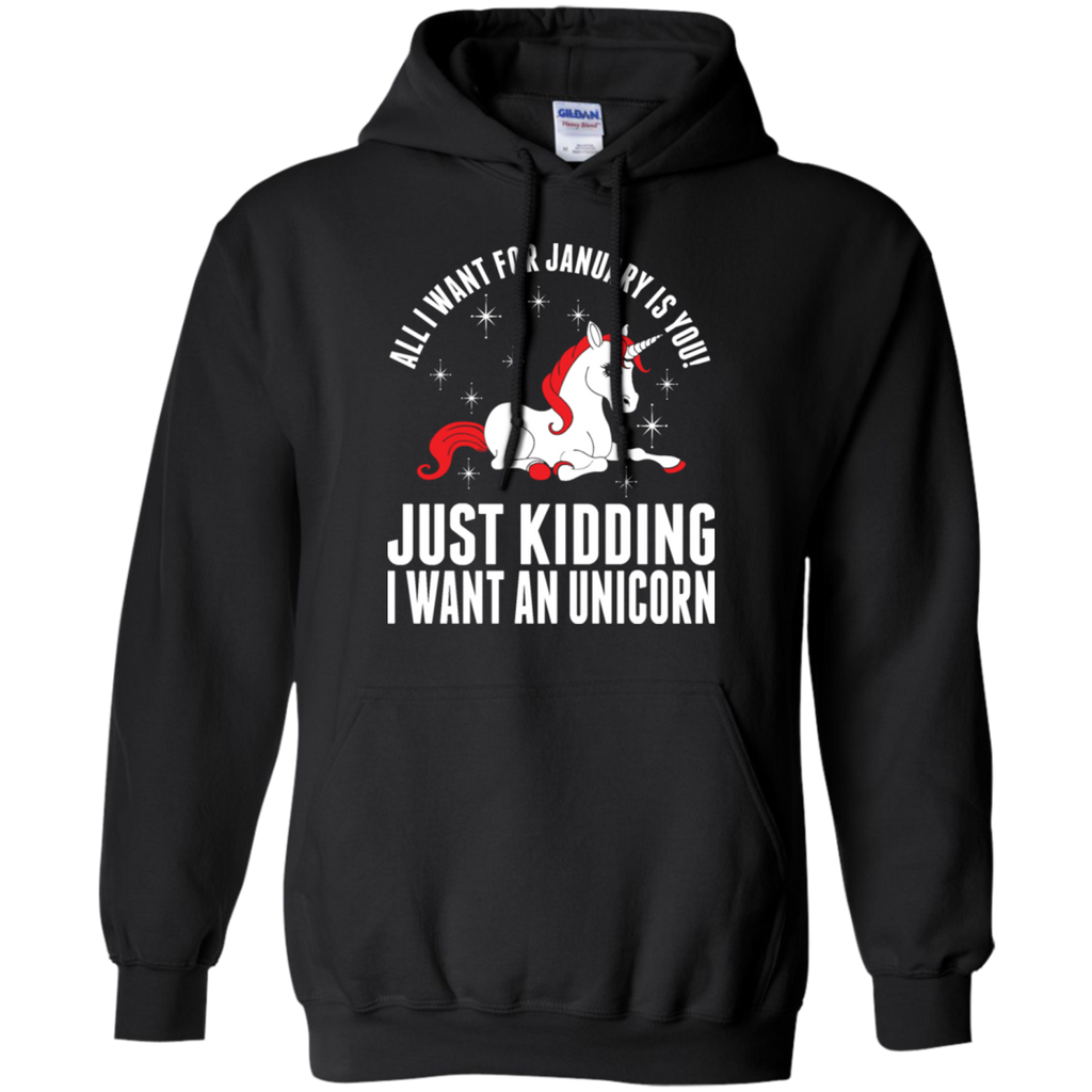 all i want for january is you - just kidding i want an unicorn T-Shirt