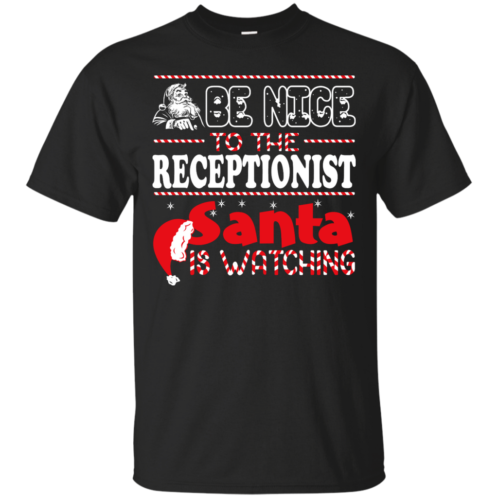 be nice to the receptionist santa is watching - christmas T-Shirt