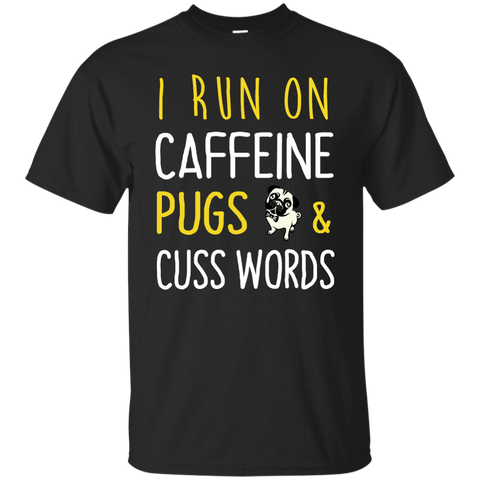 i run on caffeine pugs and cuss words T-Shirt