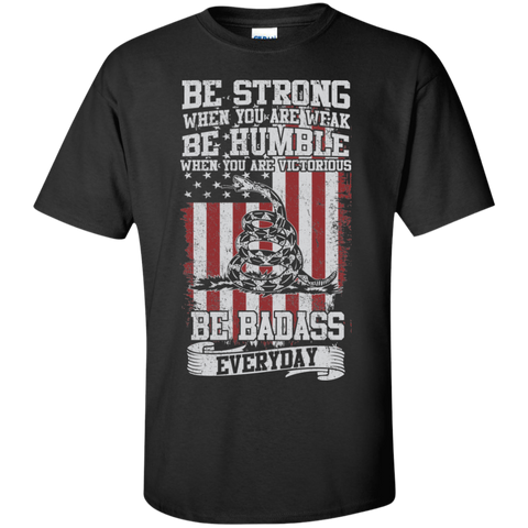 be strong when you are weak...be badass everyday T-Shirt