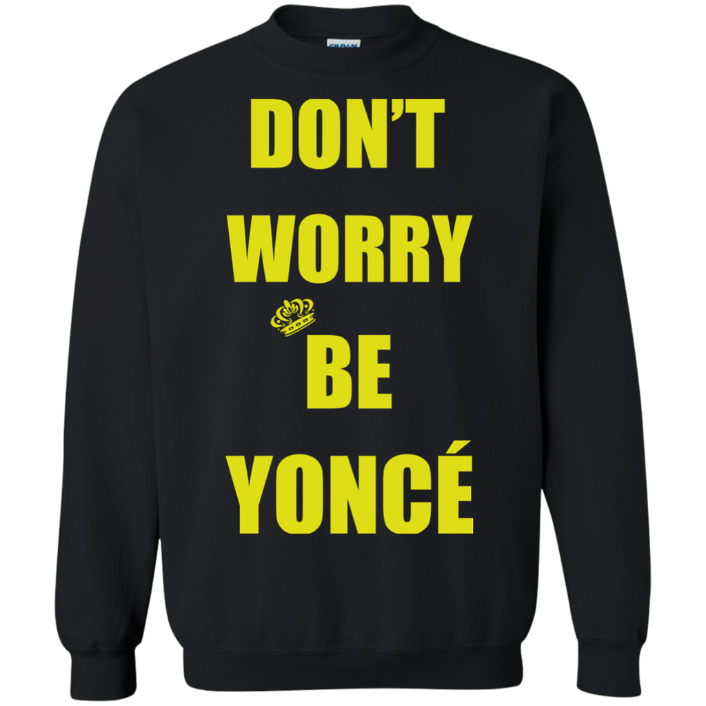 don't worry be yonce' T-Shirt