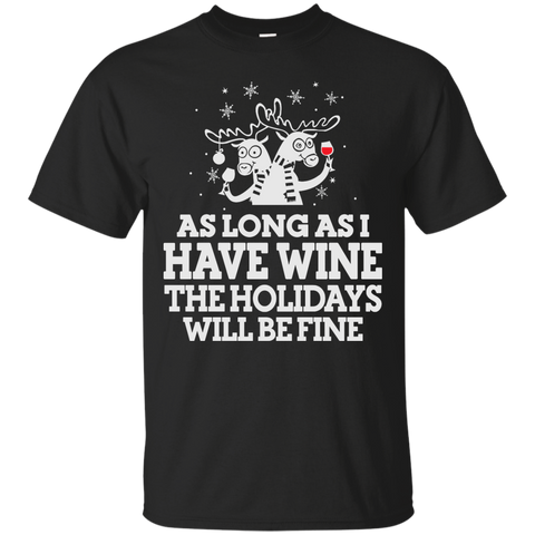 as long as i have wine the holidays will be fine T-Shirt