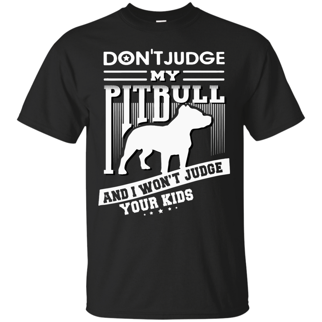 don't judge my pitbull mom and i won't judge your kids T-Shirt