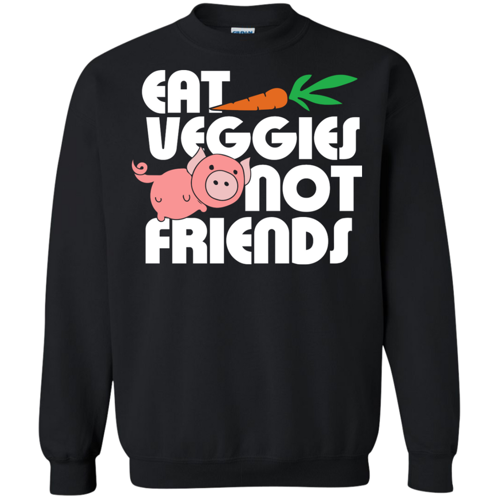 eat veggies not friends sweatshirt T-Shirt