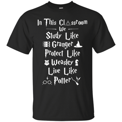 in the class room we study like granger. protect like weasley. live like potter. T-Shirt