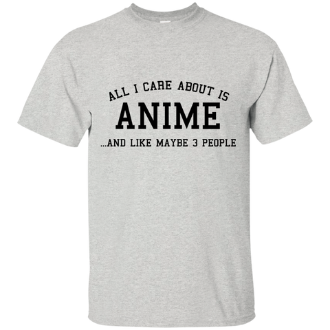 all i care about is anime and like maybe 3 people T-Shirt