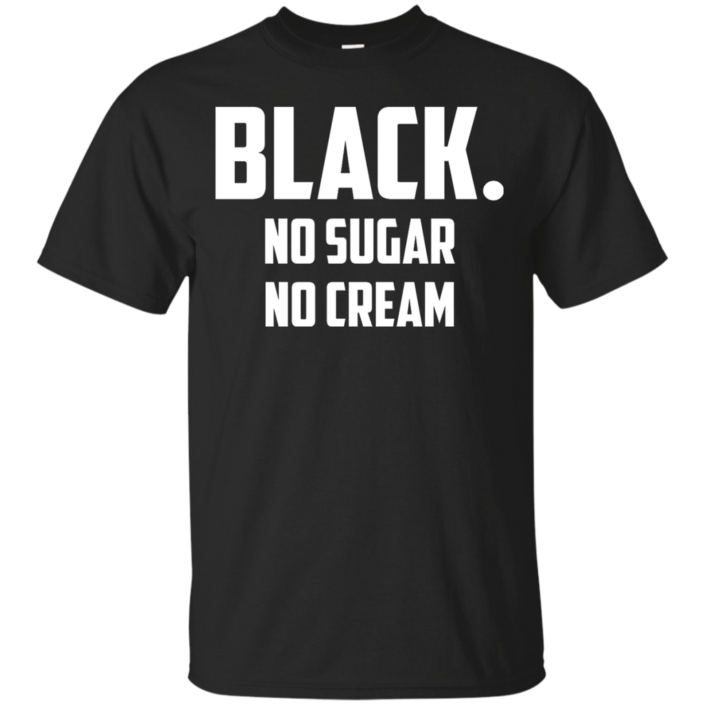 black no sugar no cream custom T-Shirt