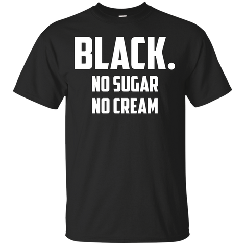 black no sugar no cream custom T-Shirt