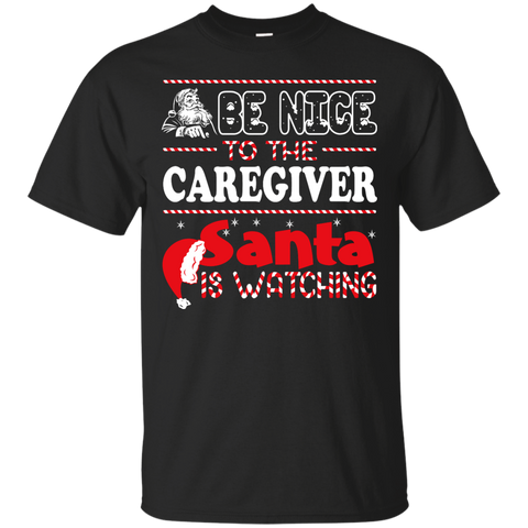 be nice to the caregiver santa is watching - christmas T-Shirt