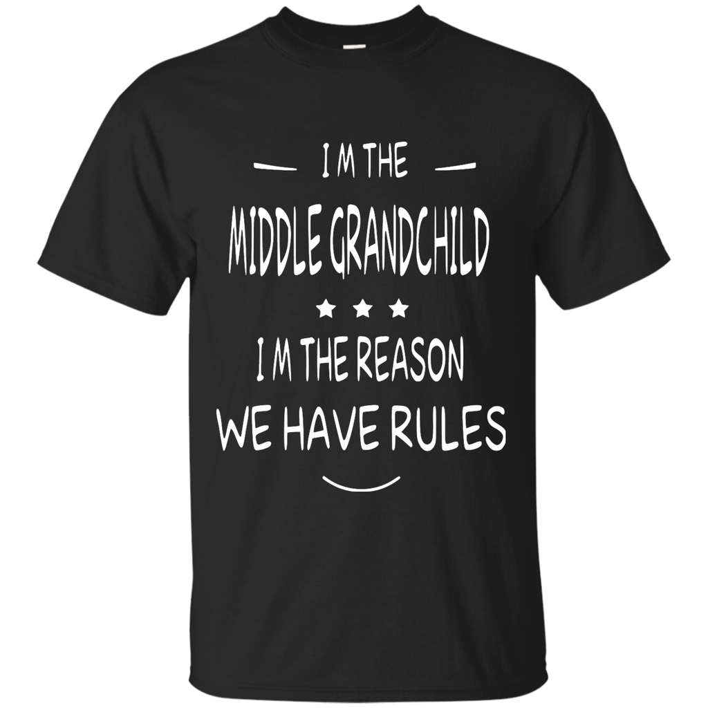 i'm the middle grandchild, i'm the reason we have rules T-Shirt