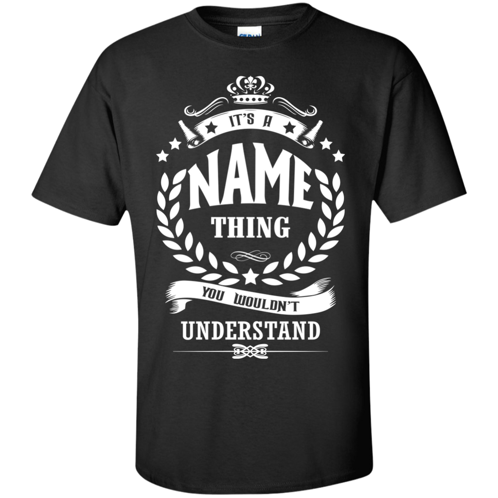 it's an name thing you wouldn't understand  T-Shirt