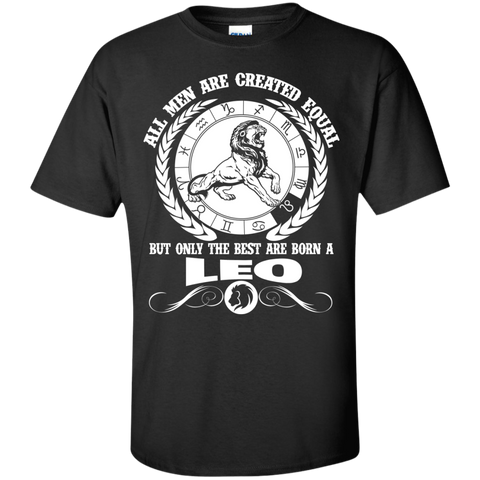 all men are created equal but only the best are born a leo T-Shirt