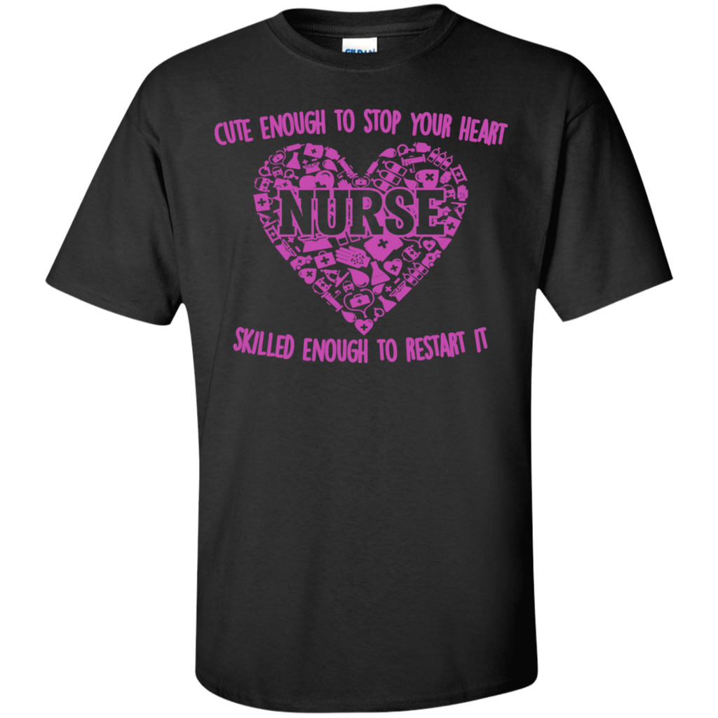 cute enough to stop your heart nurse skilled enough to restart it T-Shirt