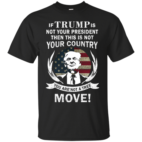if trump is not your president then this is not your country T-Shirt