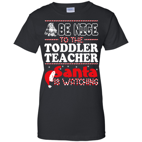 be nice to the toddler teacher santa is watching - christmas T-Shirt