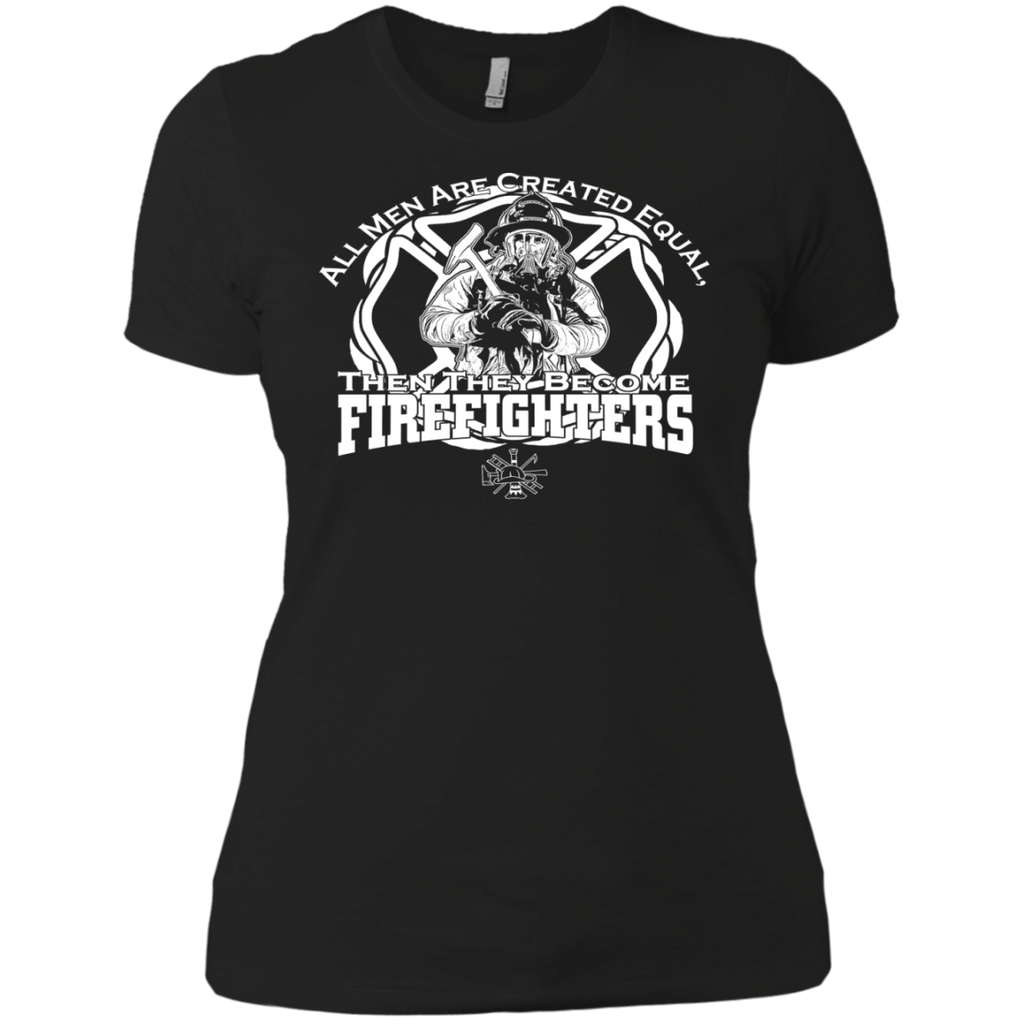 all men are created equal, then they become firefighter T-Shirt