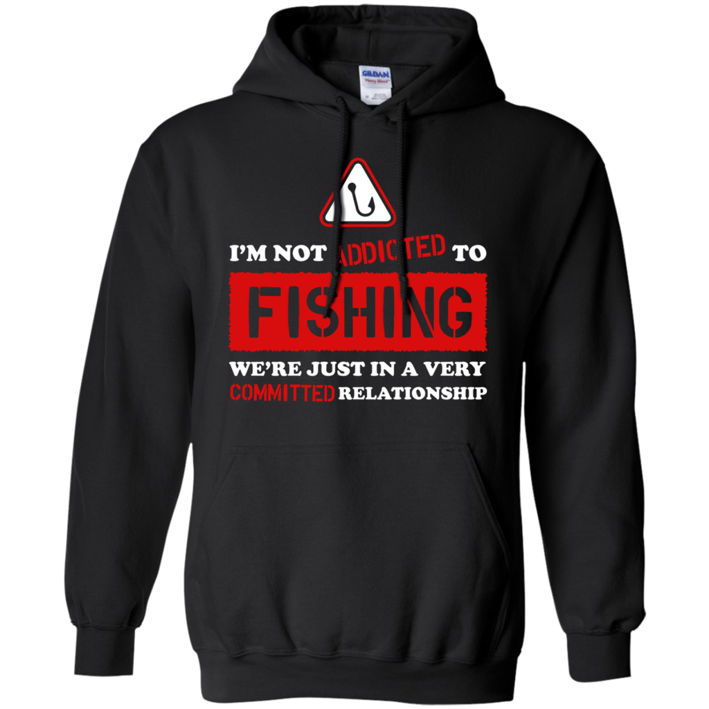 im not addicted to fishing were just in a very committed relatio T-Shirt