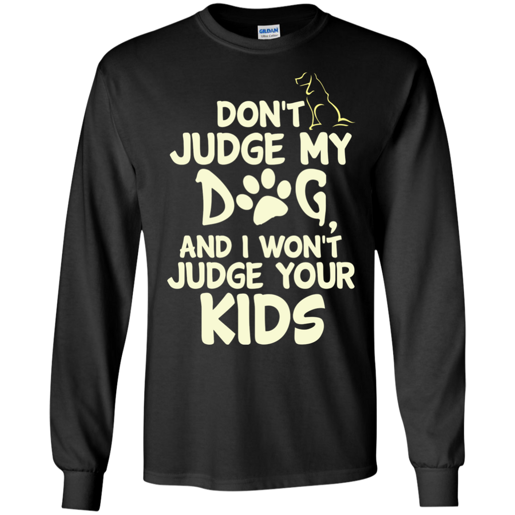 dont judge my dog and i wont judge your kids T-Shirt
