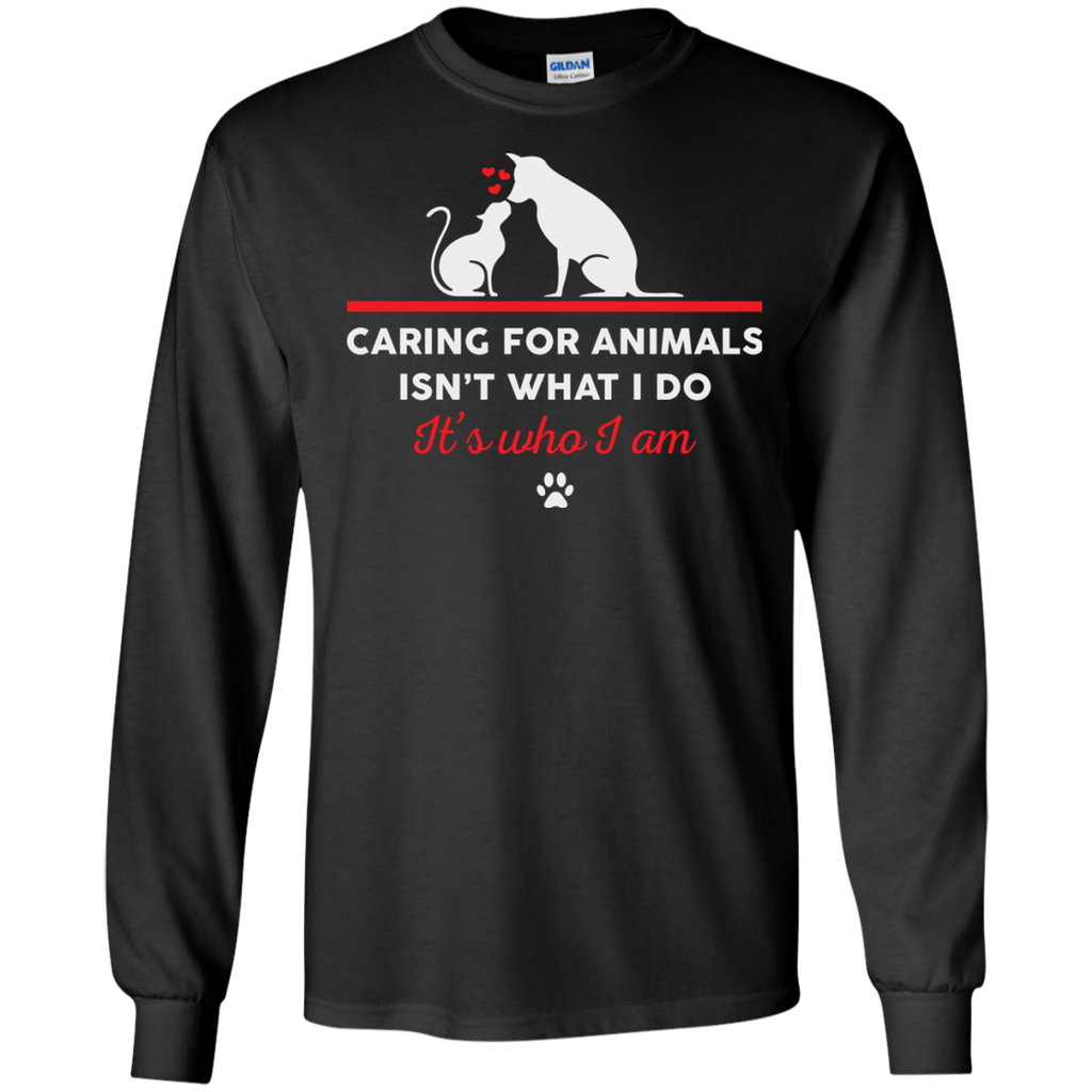 caring for animals isnt what i do its who i am T-Shirt