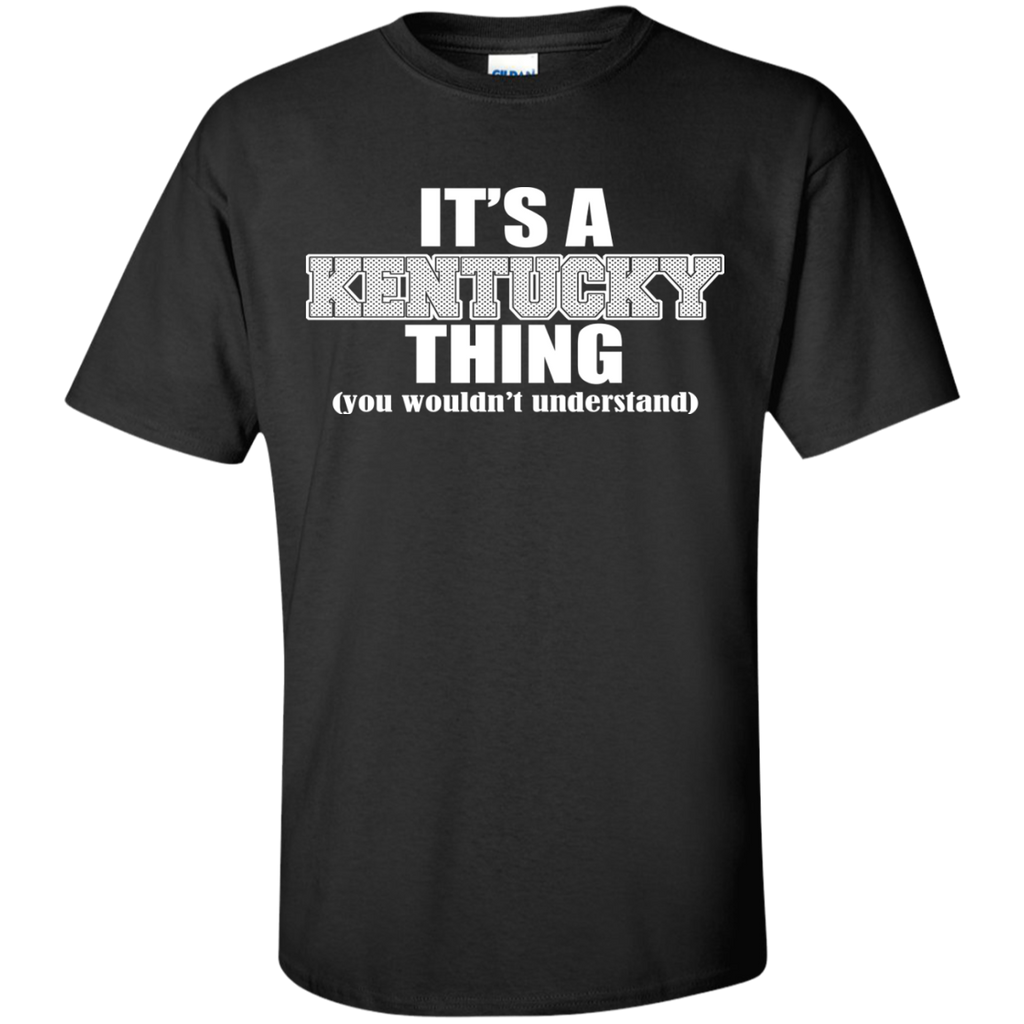it's a kentucky thing you wouldn't understand T-Shirt