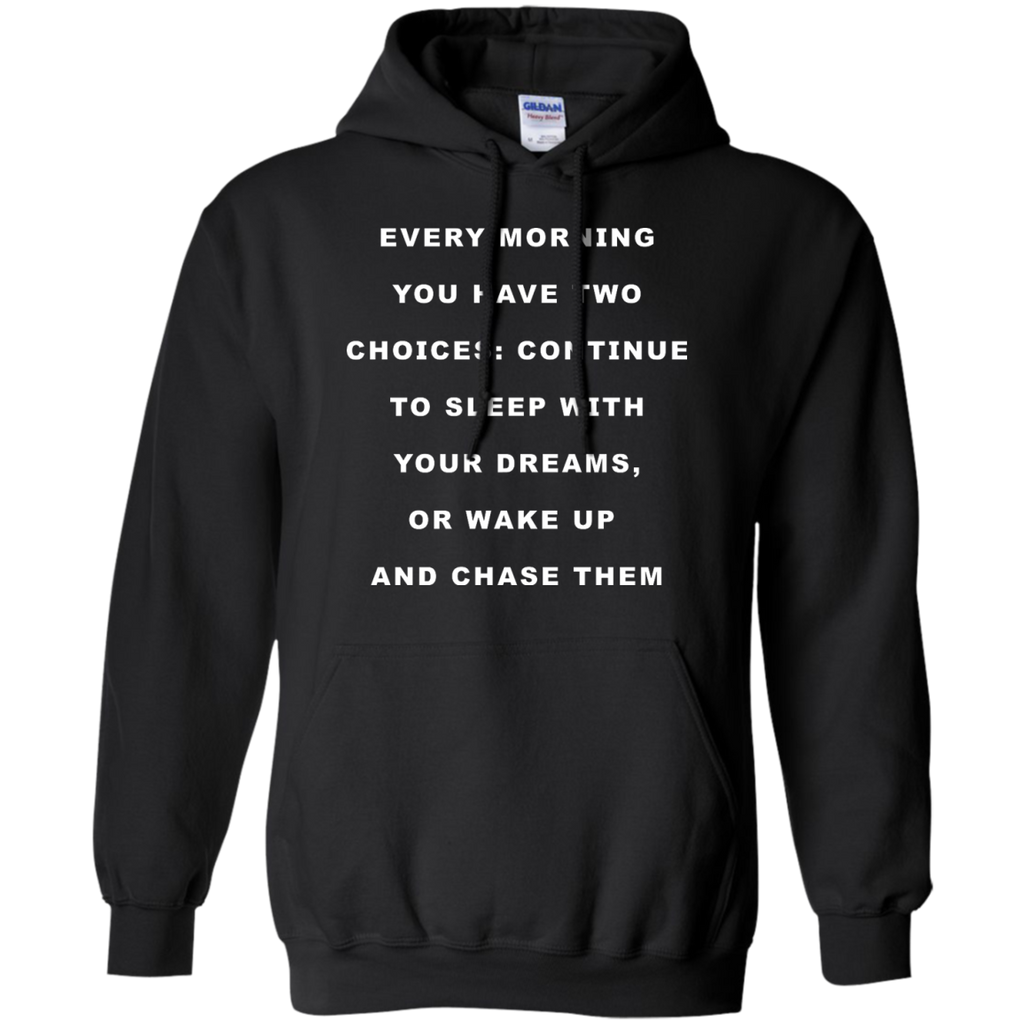 continue to sleep with your dreams or wake up and chase them T-Shirt