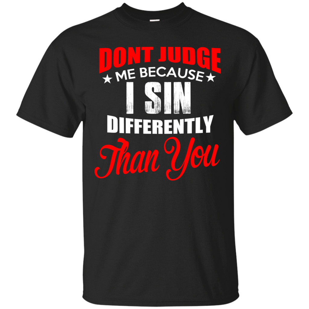don't judge me because i sin differently than you T-Shirt