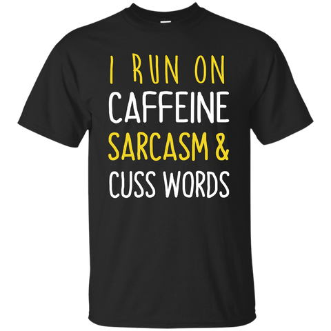 i run on caffeine sarcasm and cuss words T-Shirt
