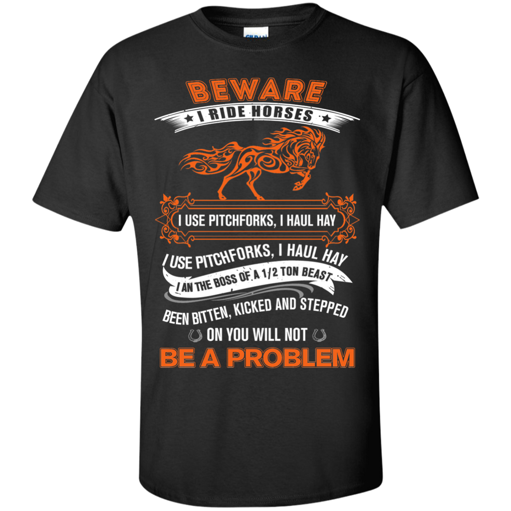 beware i ride horses i use pitchforks T-Shirt