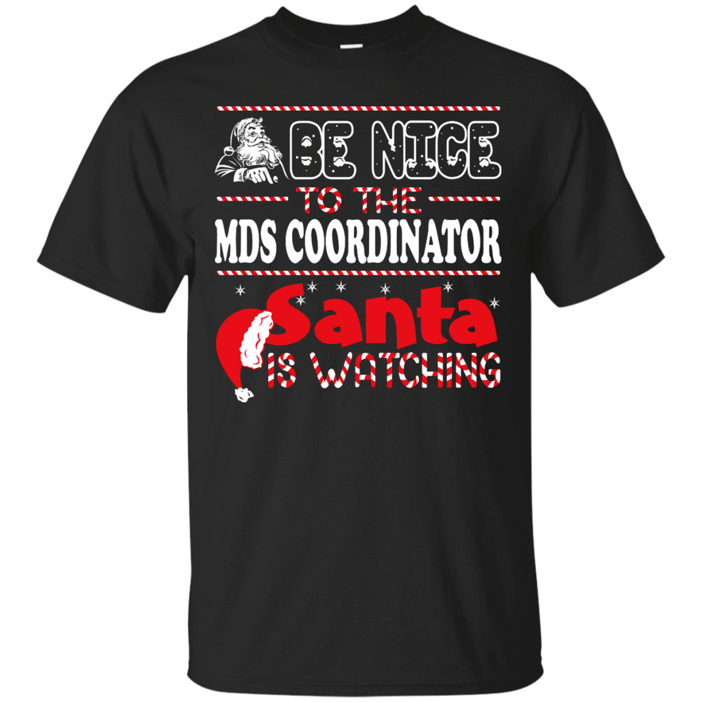 be nice to the mds coordinator santa is watching - christmas T-Shirt