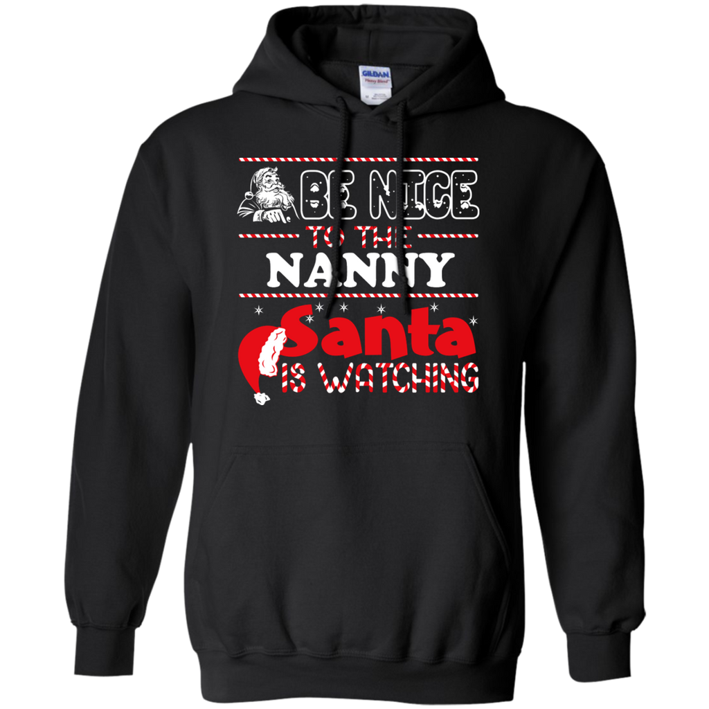 be nice to the nanny santa is watching - christmas T-Shirt