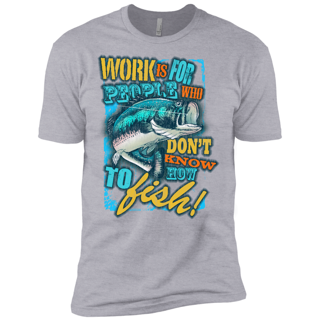 fishing over working - work is for people who dont know how to f T-Shirt