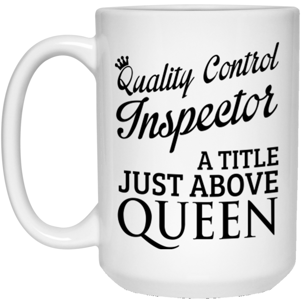 Quality Control Inspector A Title Just Above Queen 21504 15 oz. White Mug